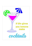 If life gives you lemons make cocktails